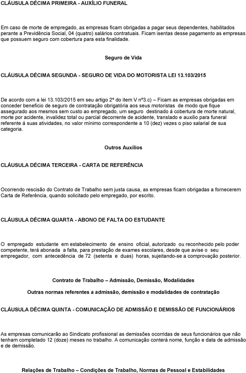 103/2015 De acordo com a lei 13.103/2015 em seu artigo 2º do item V nº3.