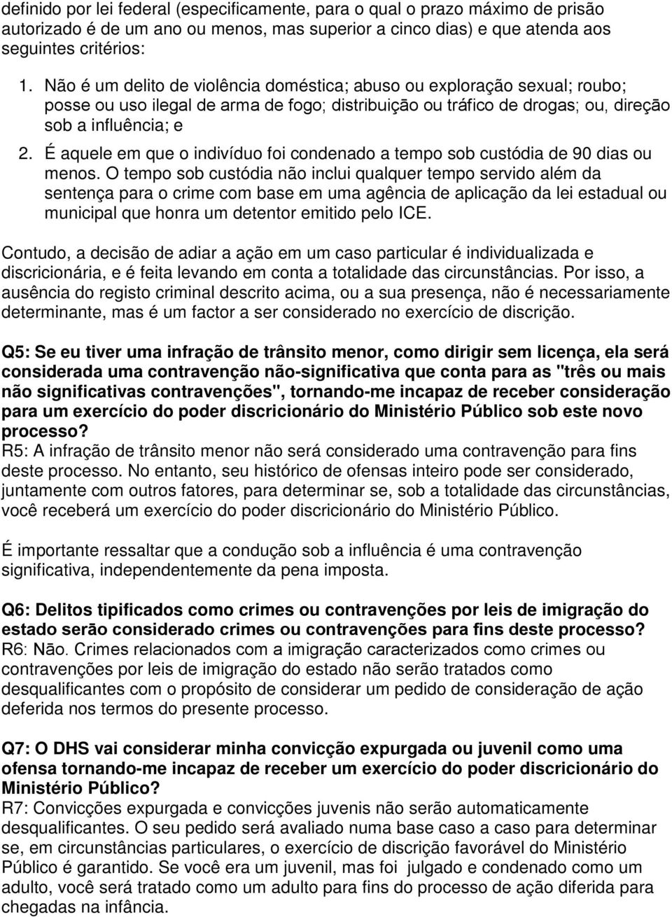 É aquele em que o indivíduo foi condenado a tempo sob custódia de 90 dias ou menos.