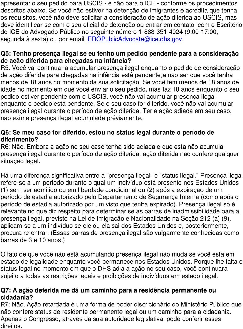 detenção ou entrar em contato com o Escritório do ICE do Advogado Público no seguinte número 1-888-351-4024 (9:00-17:00, segunda à sexta) ou por email EROPublicAdvocate@ice.dhs.gov.