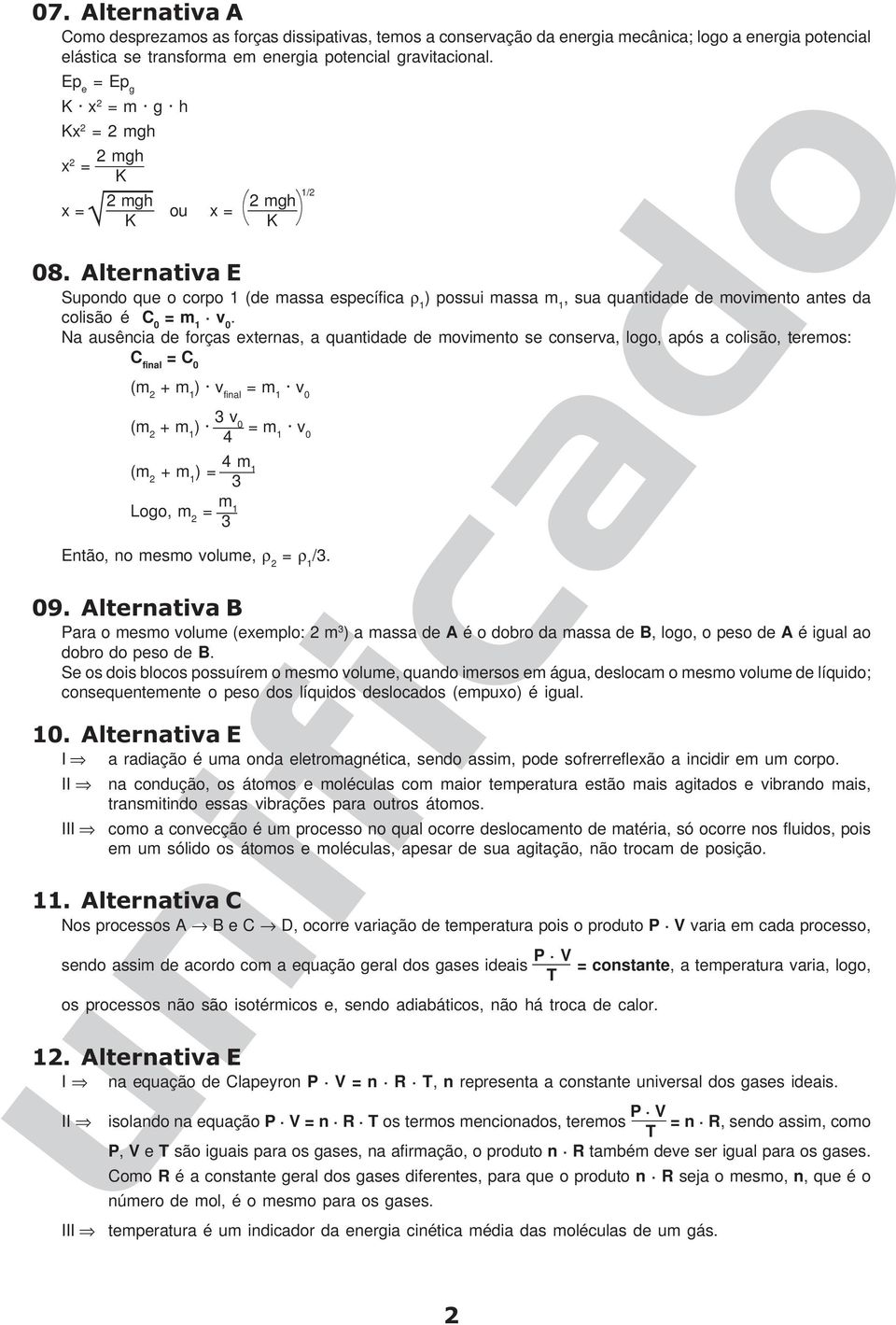 Alternativa E Supondo que o corpo 1 (de massa específica ρ 1 ) possui massa m 1, sua quantidade de movimento antes da colisão é C 0.