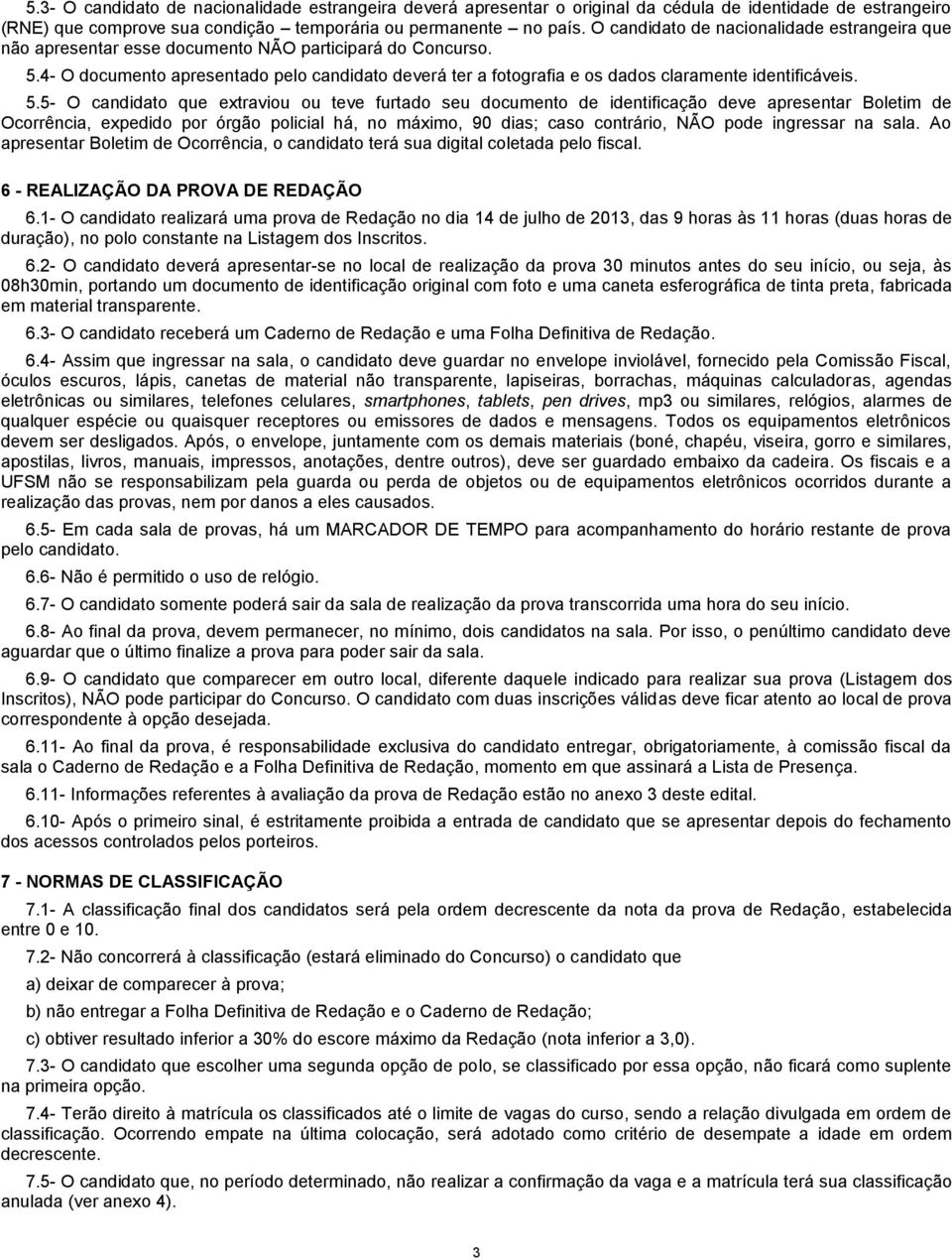 4- O documento apresentado pelo candidato deverá ter a fotografia e os dados claramente identificáveis. 5.