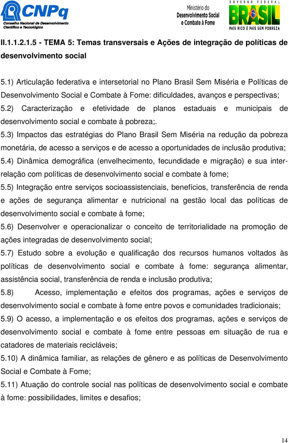 2) Caracterização e efetividade de planos estaduais e municipais de desenvolvimento social e combate à pobreza;. 5.