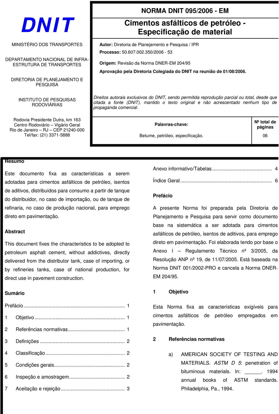 350/2006-53 Origem: Revisão da Norma DNER-EM 204/95 Aprovação pela Diretoria Colegiada do DNIT na reunião de 01/08/2006.