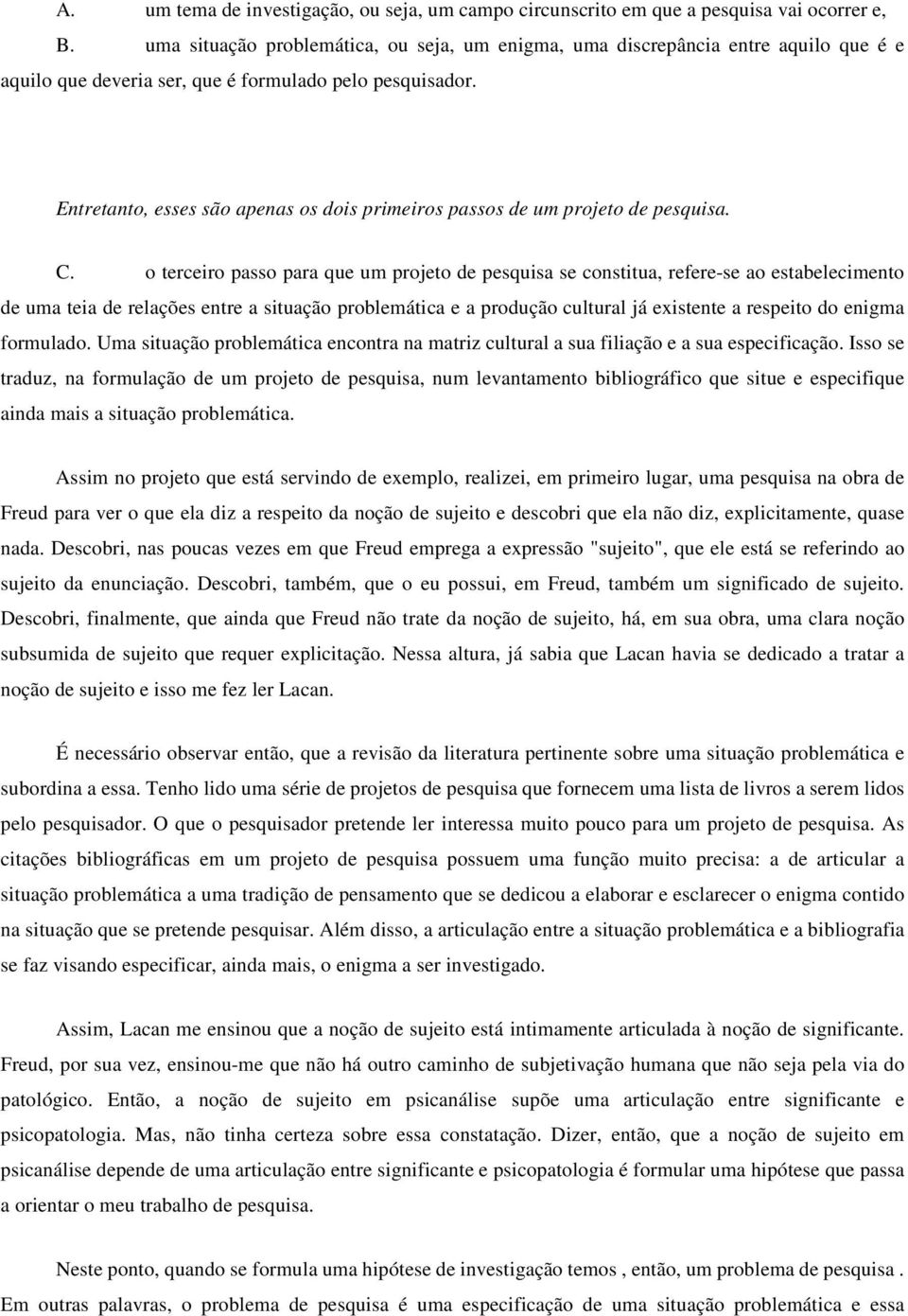 Entretanto, esses são apenas os dois primeiros passos de um projeto de pesquisa. C.