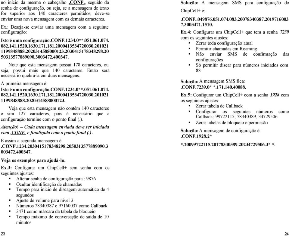 : Deseja-se enviar uma mensagem com a seguinte configuração: Isto é uma configuração.conf.1234.0**.051.061.074. 082.141.1520.1630.171.181.2000413534720030.201021 1199848888.2020314588000123.