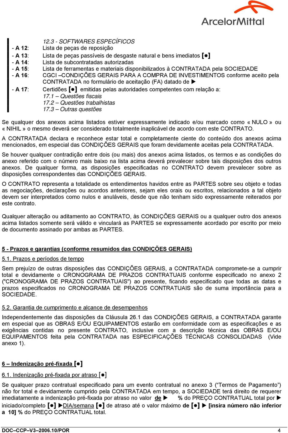 datado de - A 17: Certidões [ ] emitidas pelas autoridades competentes com relação a: 17.1 Questões fiscais 17.2 Questões trabalhistas 17.