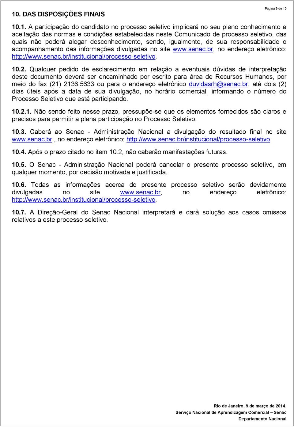 br, no endereço eletrônico: http://www.senac.br/institucional/processo-seletivo. 10.2.