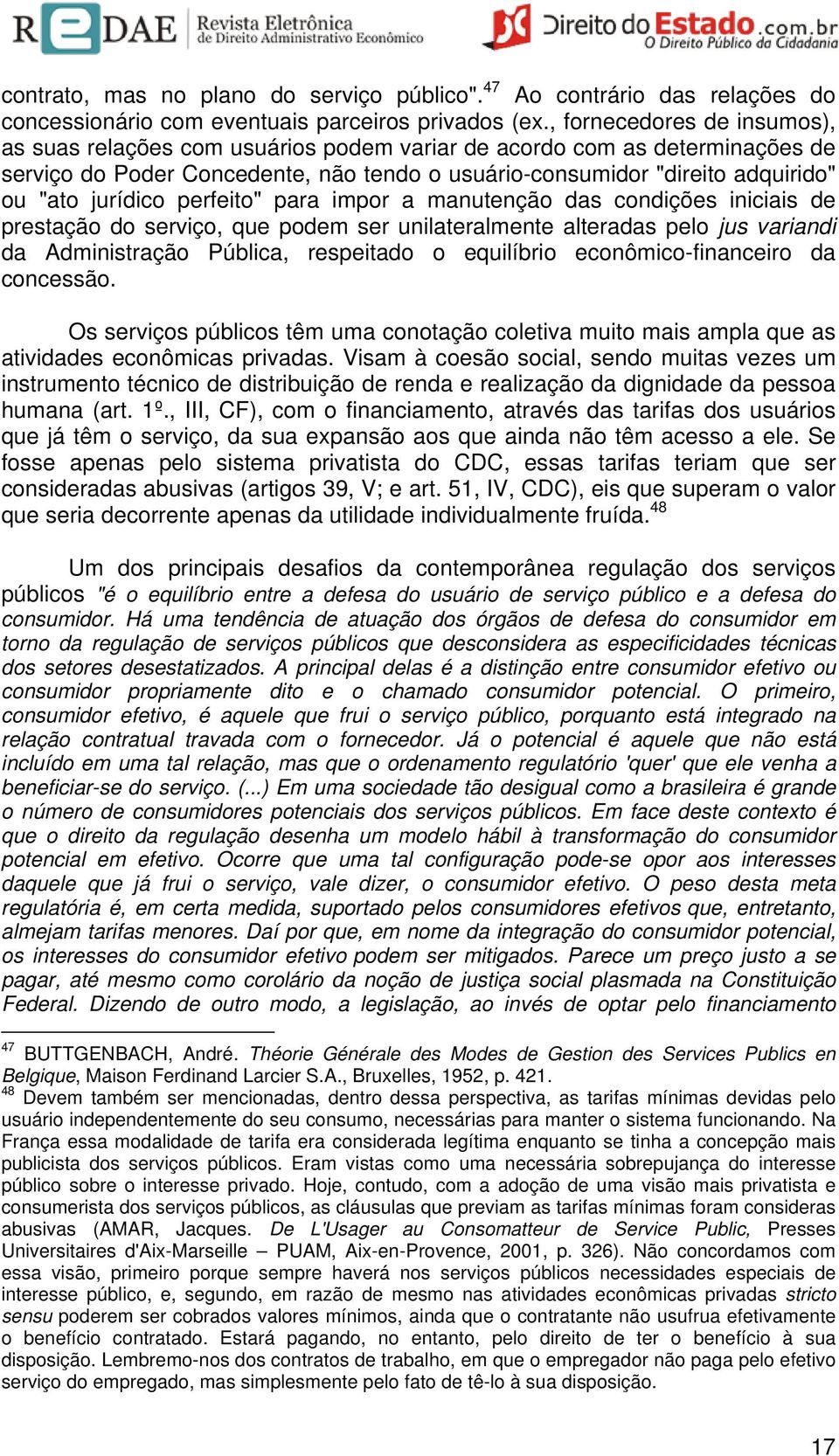 jurídico perfeito" para impor a manutenção das condições iniciais de prestação do serviço, que podem ser unilateralmente alteradas pelo jus variandi da Administração Pública, respeitado o equilíbrio