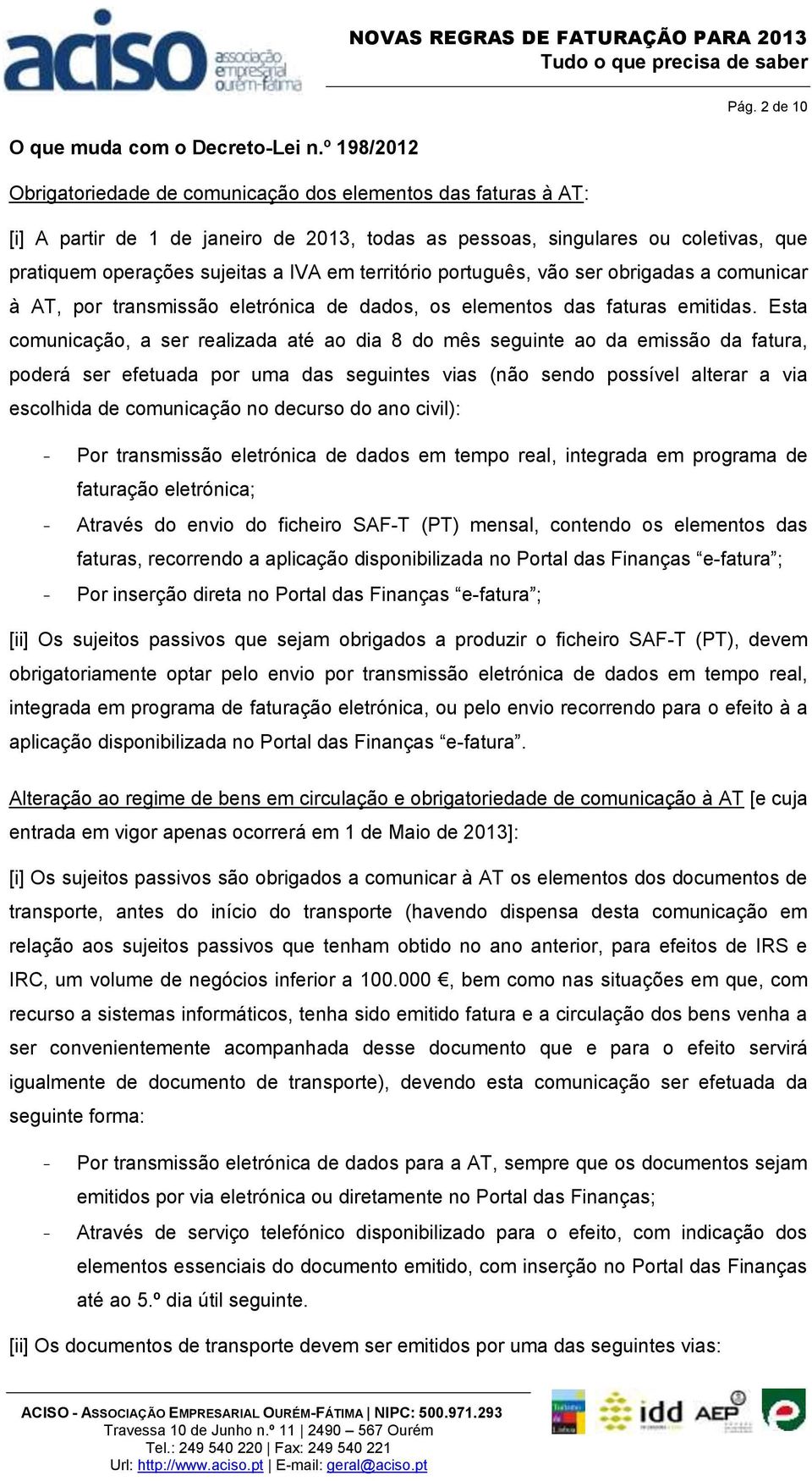território português, vão ser obrigadas a comunicar à AT, por transmissão eletrónica de dados, os elementos das faturas emitidas.