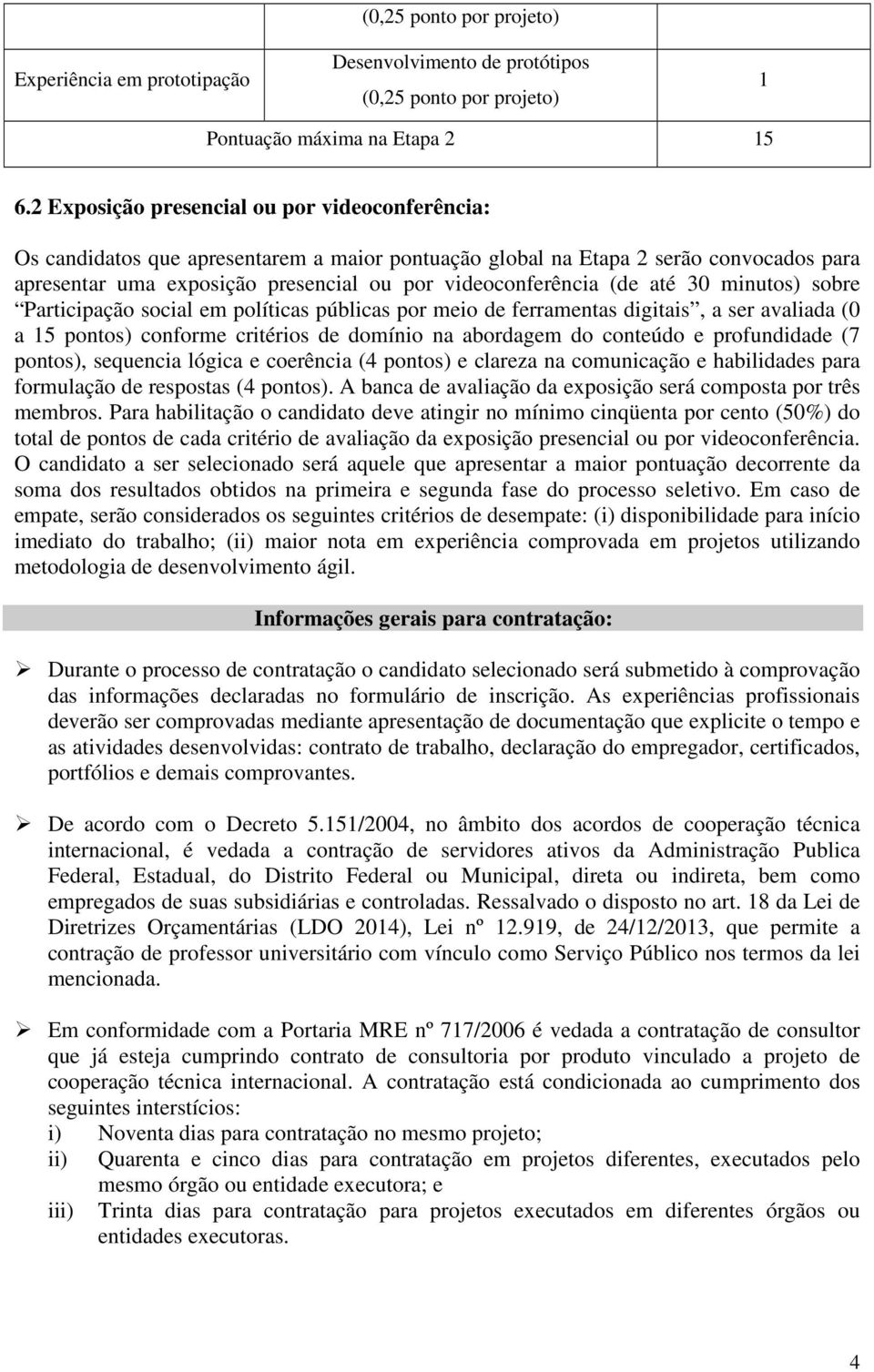 até 30 minutos) sobre Participação social em políticas públicas por meio de ferramentas digitais, a ser avaliada (0 a 5 pontos) conforme critérios de domínio na abordagem do conteúdo e profundidade