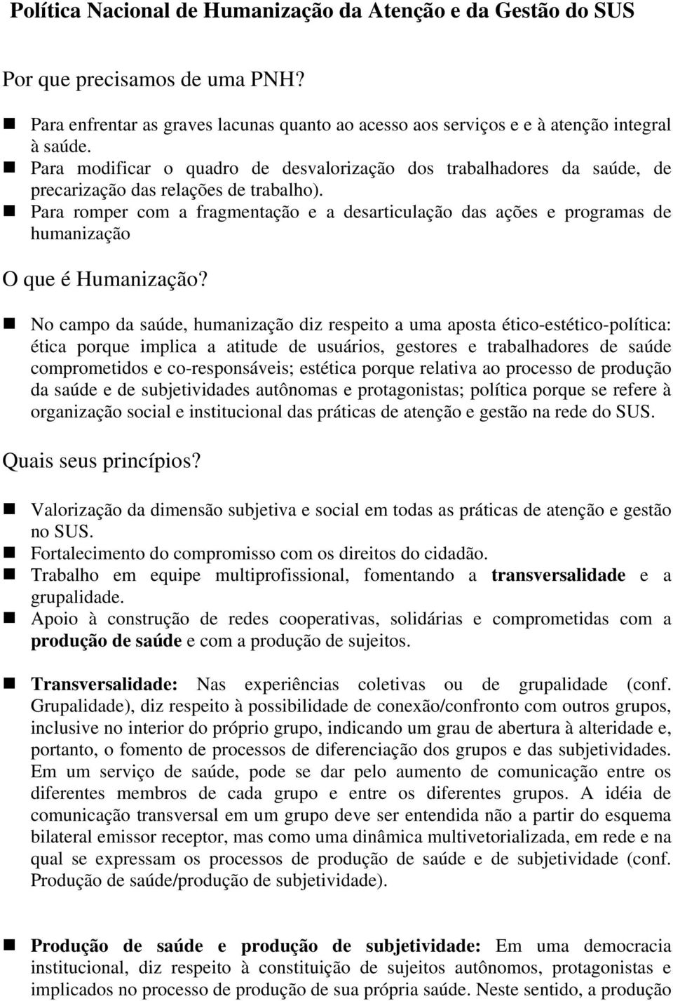 Para romper com a fragmentação e a desarticulação das ações e programas de humanização O que é Humanização?