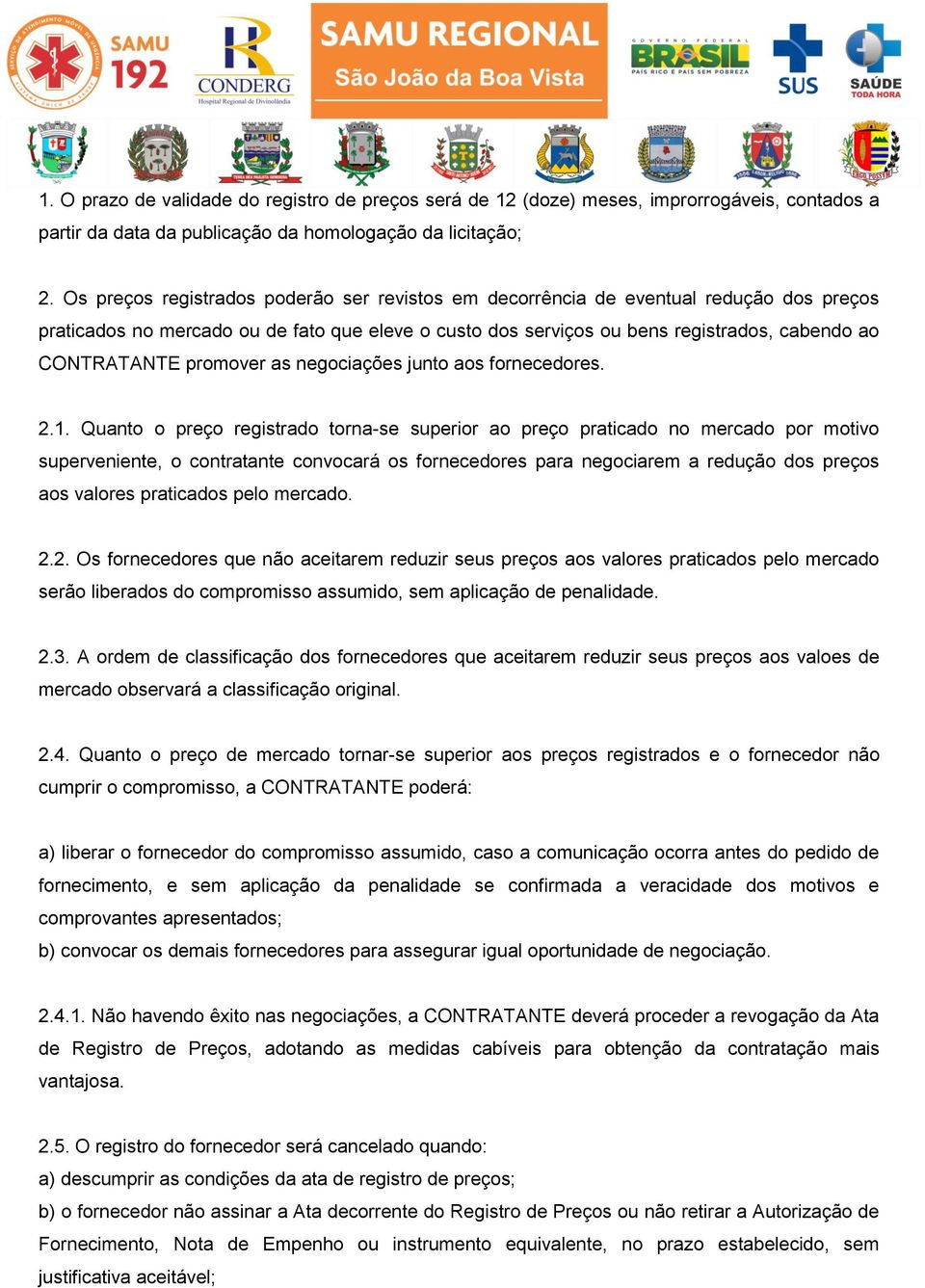 promover as negociações junto aos fornecedores. 2.1.