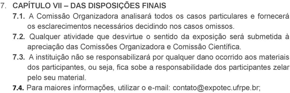 Qualquer atividade que desvirtue o sentido da exposição será submetida à apreciação das Comissões Organizadora e Comissão Científica. 7.3.