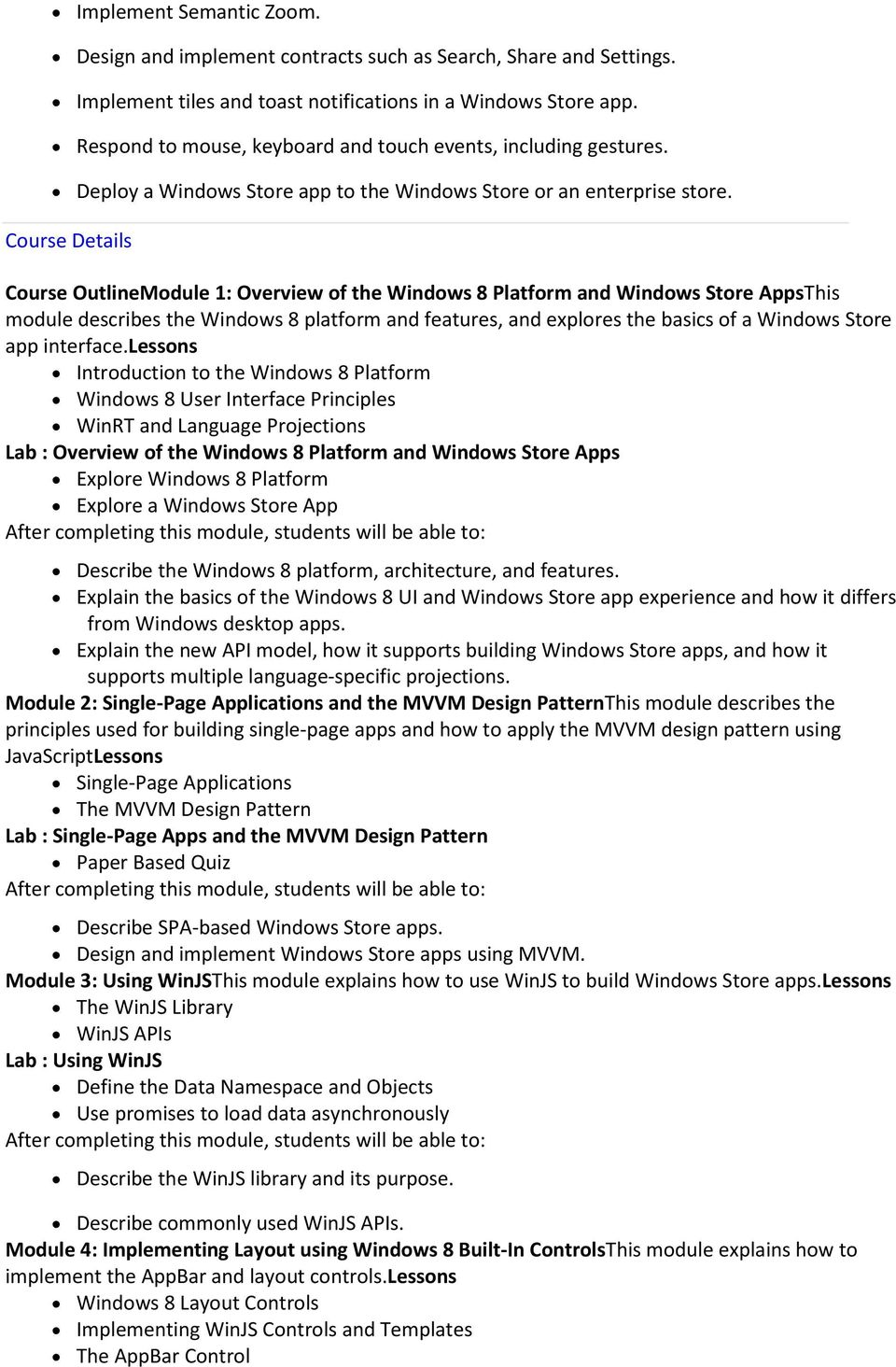 Course Details Course OutlineModule 1: Overview of the Windows 8 Platform and Windows Store AppsThis module describes the Windows 8 platform and features, and explores the basics of a Windows Store