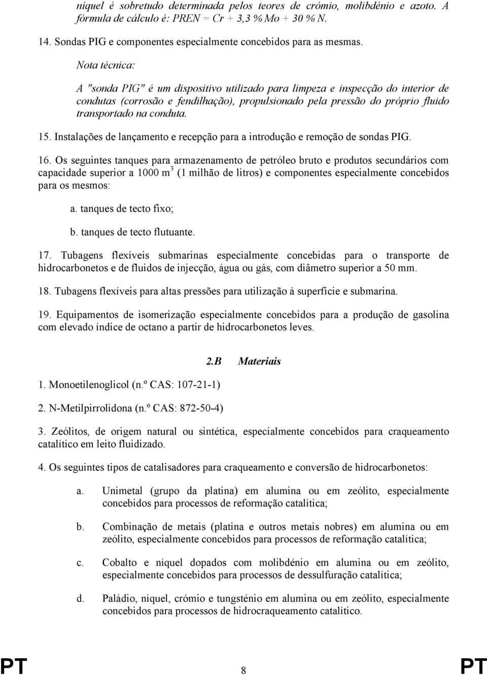 Instalações de lançamento e recepção para a introdução e remoção de sondas PIG. 16.