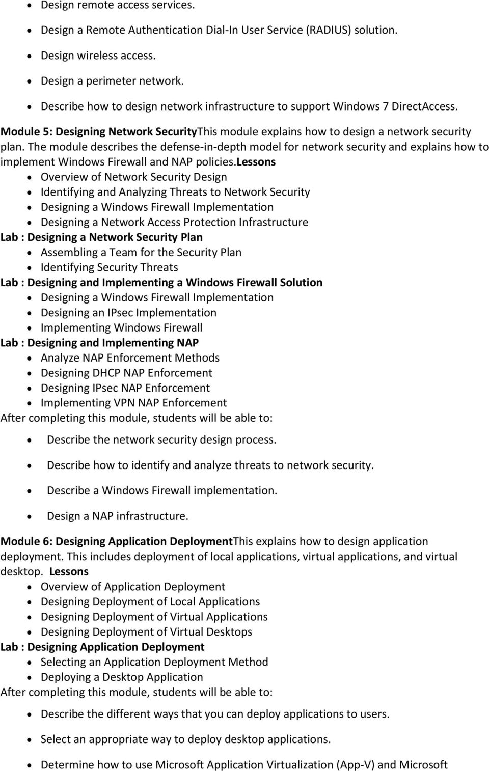 The module describes the defense-in-depth model for network security and explains how to implement Windows Firewall and NAP policies.