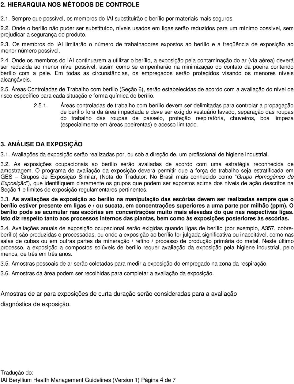 Onde os membros do IAI continuarem a utilizar o berílio, a exposição pela contaminação do ar (via aérea) deverá ser reduzida ao menor nível possível, assim como se empenharão na minimização do