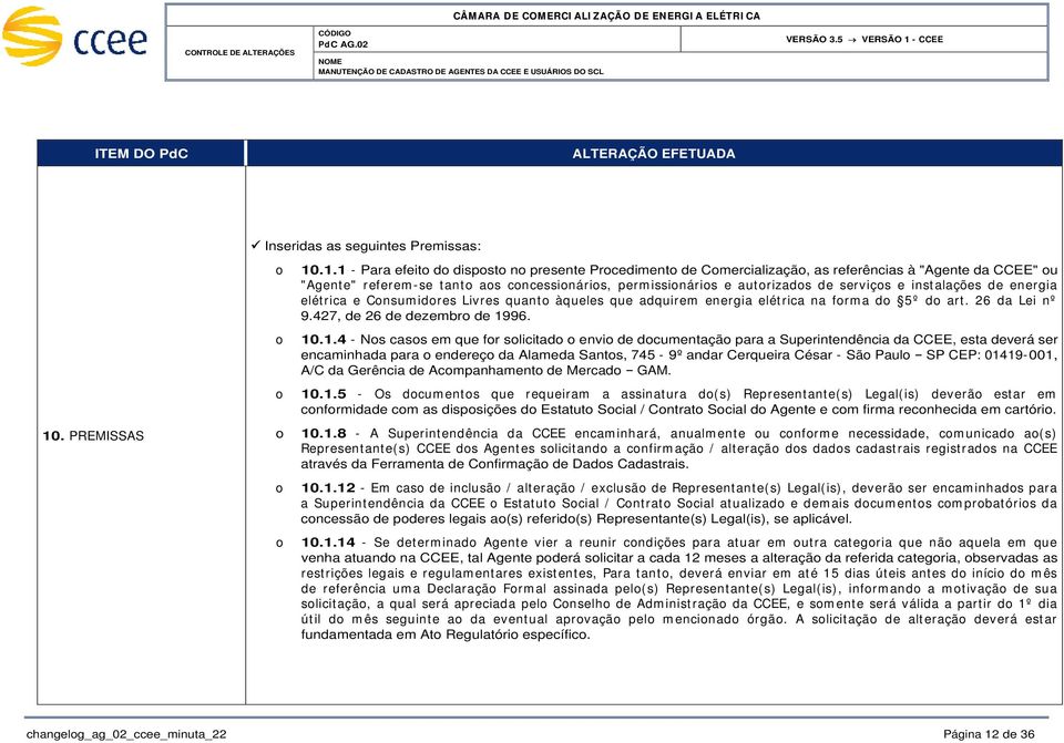 .1.1 - Para efeit d dispst n presente Prcediment de Cmercializaçã, as referências à "Agente da CCEE" u "Agente" referem -se tant as cncessináris, perm issináris e autrizads de serviçs e inst alações