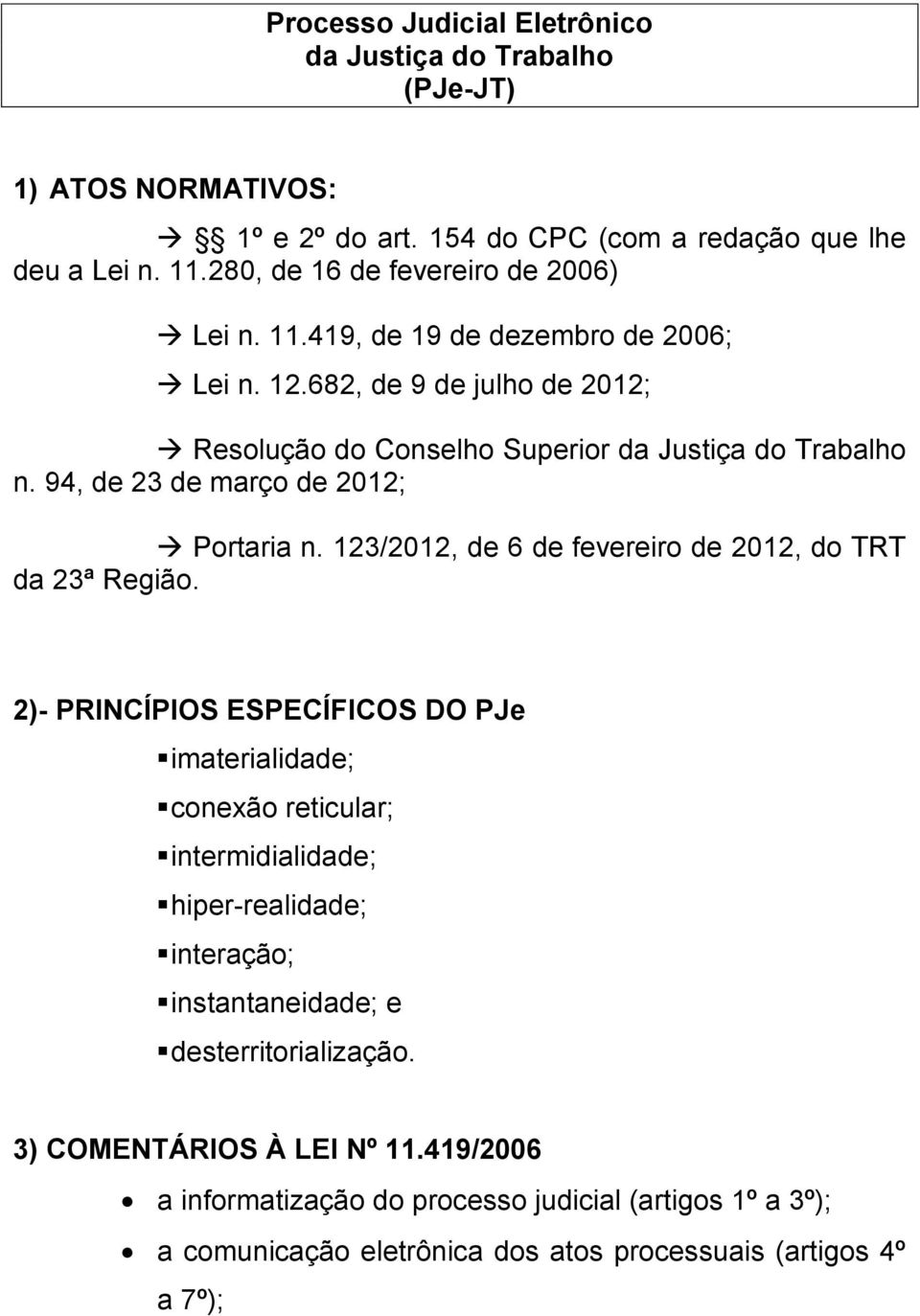 94, de 23 de março de 2012; Portaria n. 123/2012, de 6 de fevereiro de 2012, do TRT da 23ª Região.