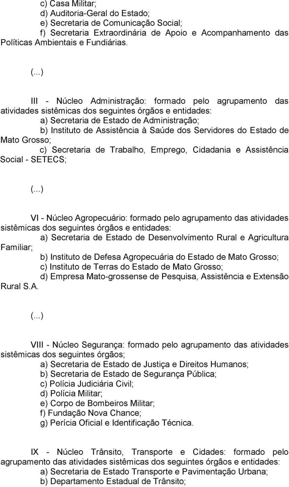 Servidores do Estado de Mato Grosso; c) Secretaria de Trabalho, Emprego, Cidadania e Assistência Social - SETECS; (.