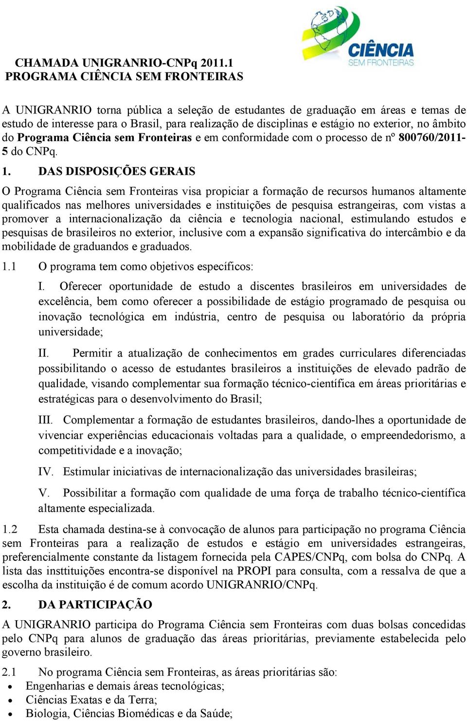 exterior, no âmbito do Programa Ciência sem Fronteiras e em conformidade com o processo de nº 800760/011-5 do CNPq. 1.