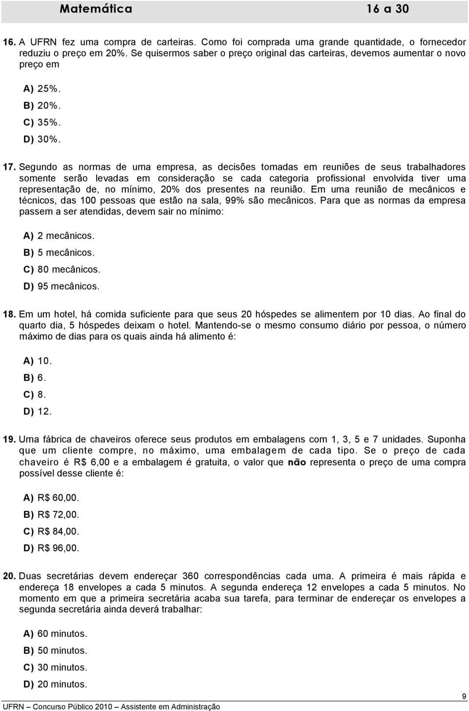 Segundo as normas de uma empresa, as decisões tomadas em reuniões de seus trabalhadores somente serão levadas em consideração se cada categoria profissional envolvida tiver uma representação de, no