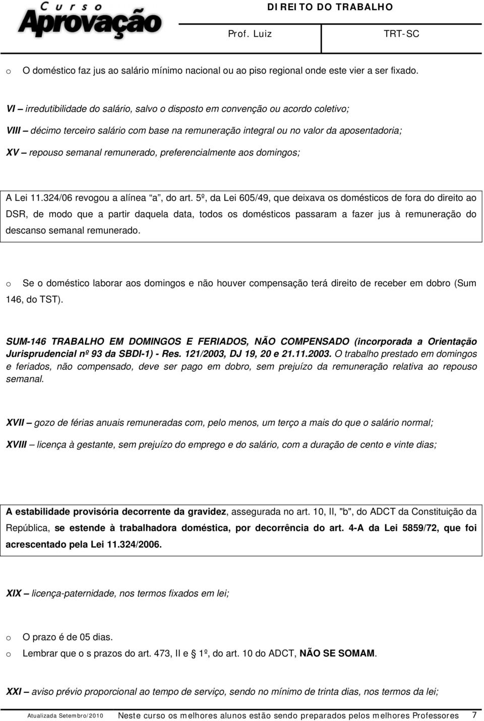 remunerado, preferencialmente aos domingos; A Lei 11.324/06 revogou a alínea a, do art.