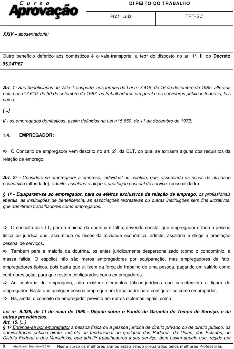 619, de 30 de setembro de 1987, os trabalhadores em geral e os servidores públicos federais, tais como: [...] II - os empregados domésticos, assim definidos na Lei n 5.