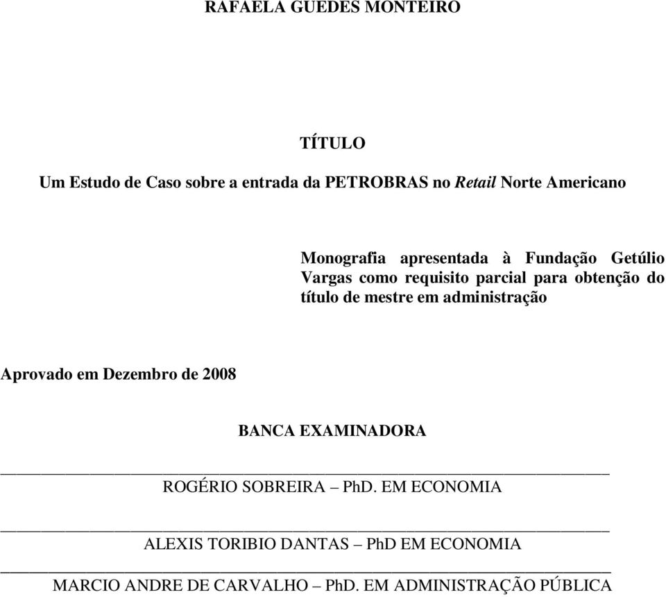 título de mestre em administração Aprovado em Dezembro de 2008 BANCA EXAMINADORA ROGÉRIO SOBREIRA