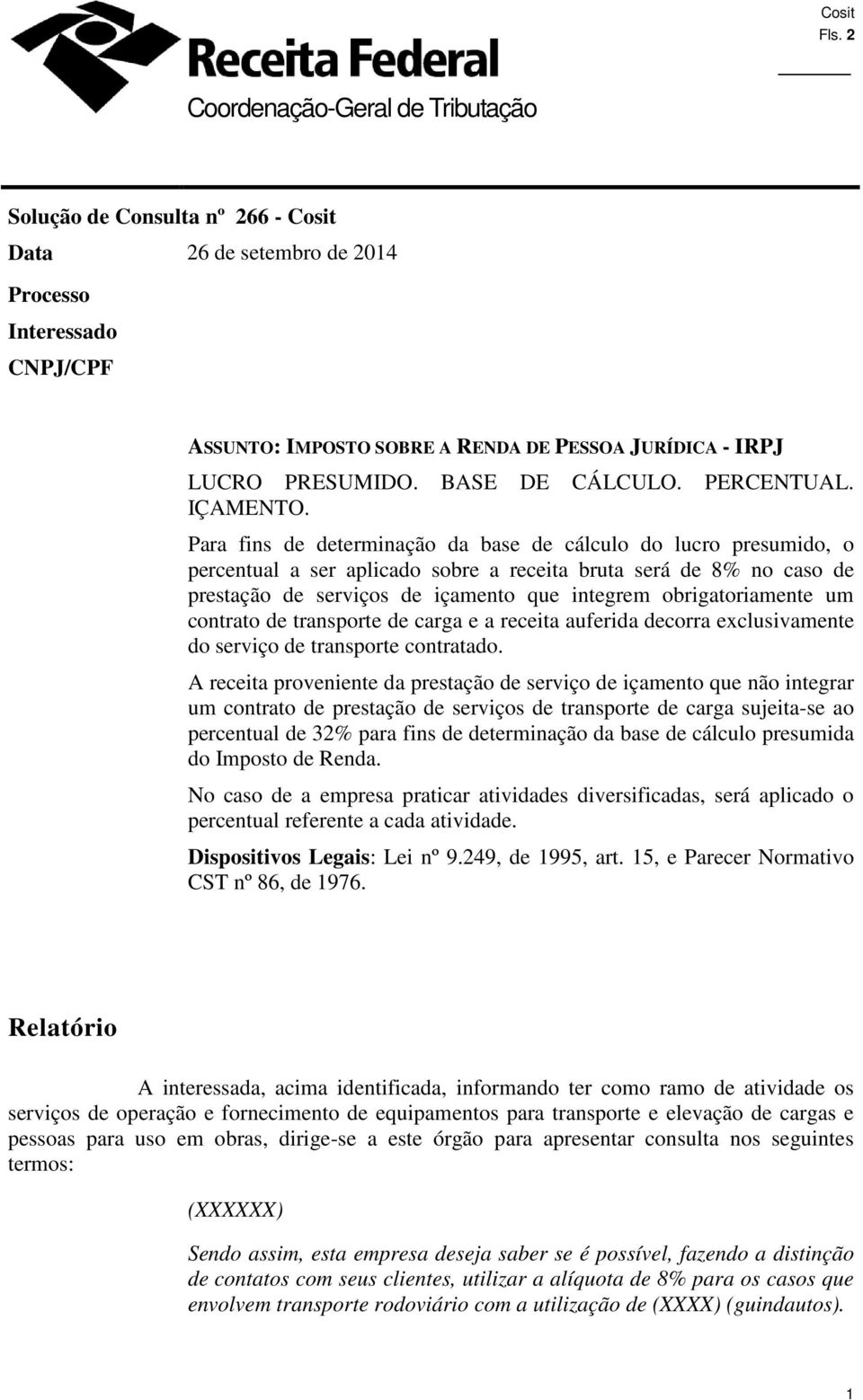 Para fins de determinação da base de cálculo do lucro presumido, o percentual a ser aplicado sobre a receita bruta será de 8% no caso de prestação de serviços de içamento que integrem