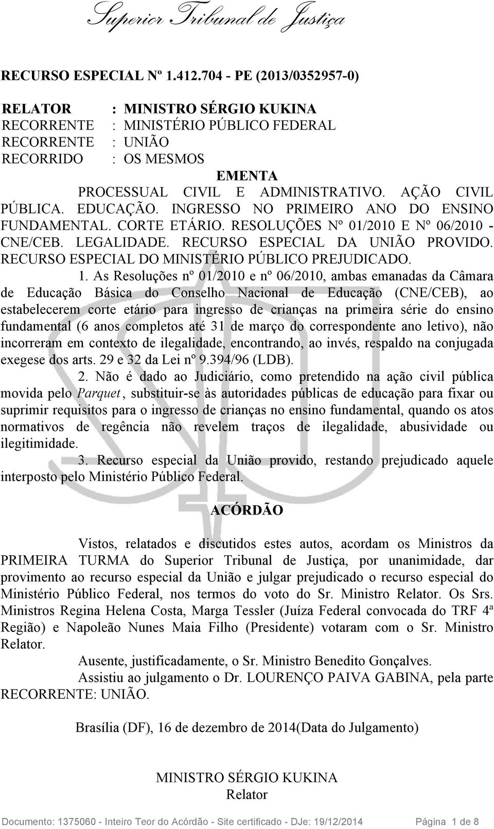 AÇÃO CIVIL PÚBLICA. EDUCAÇÃO. INGRESSO NO PRIMEIRO ANO DO ENSINO FUNDAMENTAL. CORTE ETÁRIO. RESOLUÇÕES Nº 01/2010 E Nº 06/2010 - CNE/CEB. LEGALIDADE. RECURSO ESPECIAL DA UNIÃO PROVIDO.