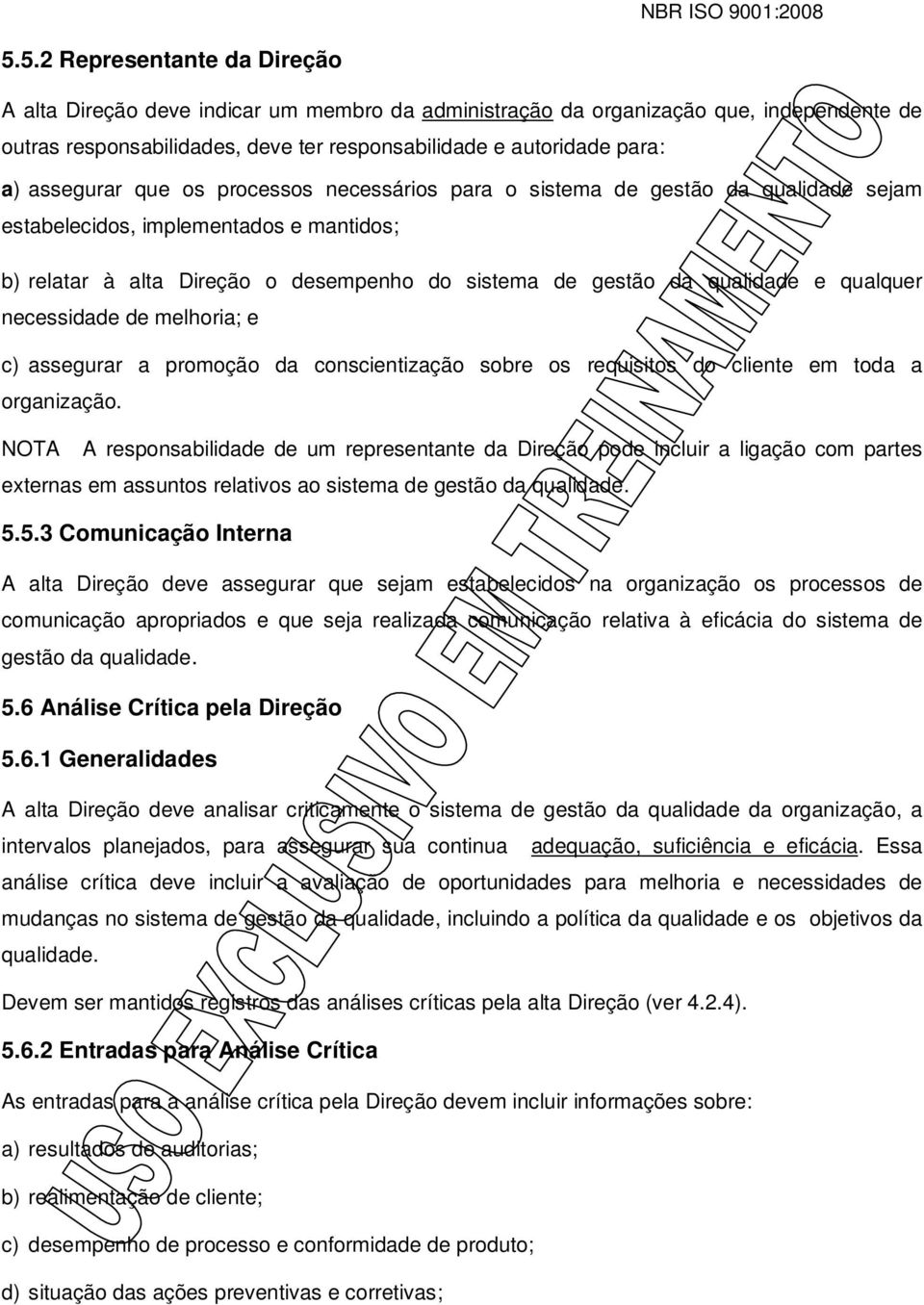 qualquer necessidade de melhoria; e c) assegurar a promoção da conscientização sobre os requisitos do cliente em toda a organização.