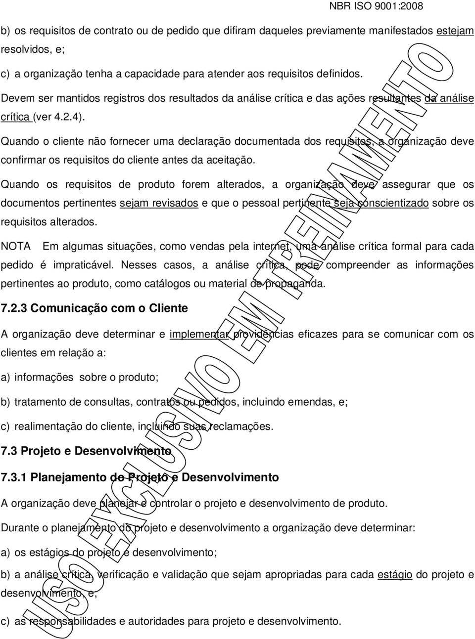 Quando o cliente não fornecer uma declaração documentada dos requisitos, a organização deve confirmar os requisitos do cliente antes da aceitação.