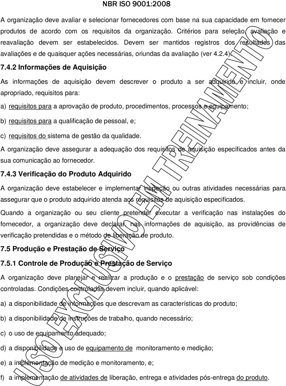 7.4.2 Informações de Aquisição As informações de aquisição devem descrever o produto a ser adquirido e incluir, onde apropriado, requisitos para: a) requisitos para a aprovação de produto,