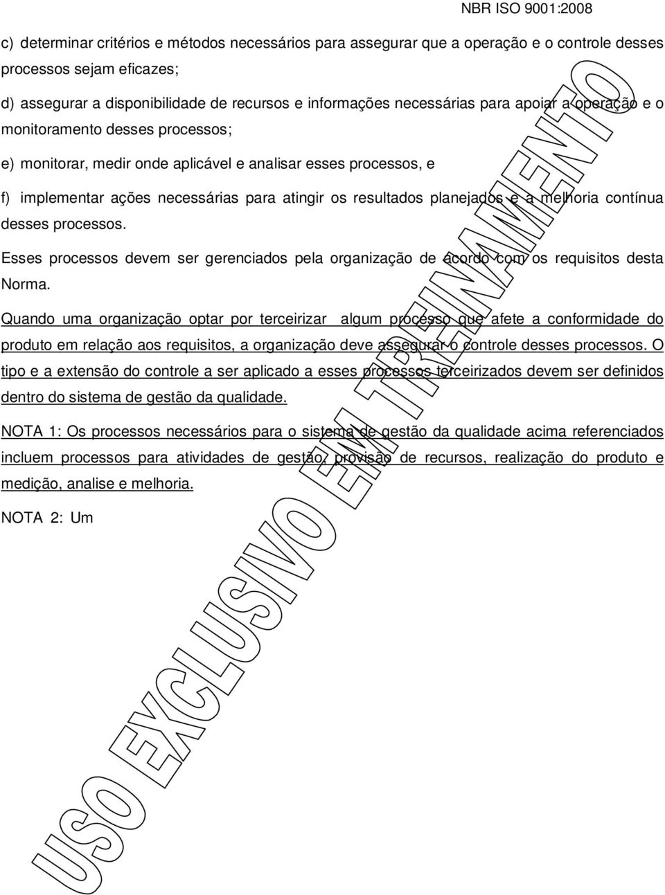 melhoria contínua desses processos. Esses processos devem ser gerenciados pela organização de acordo com os requisitos desta Norma.