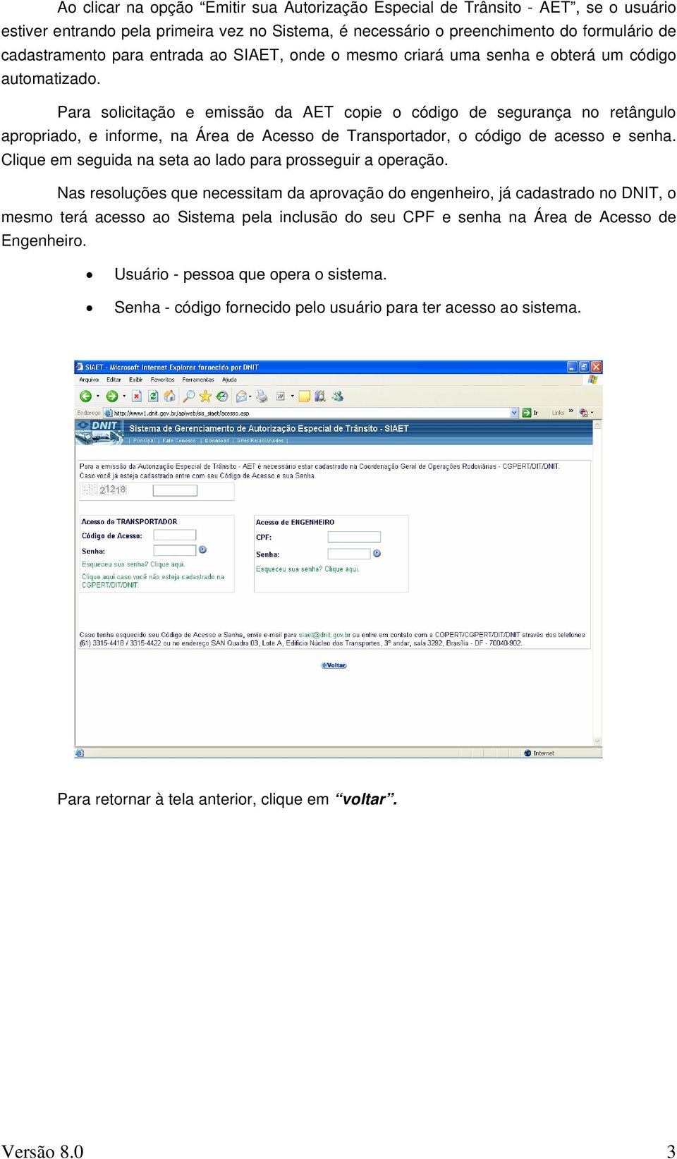 Para solicitação e emissão da AET copie o código de segurança no retângulo apropriado, e informe, na Área de Acesso de Transportador, o código de acesso e senha.