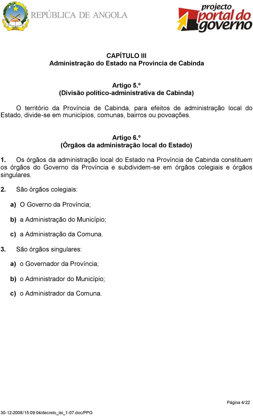 povoações. Artigo 6.º (Órgãos da administração local do Estado) 1.