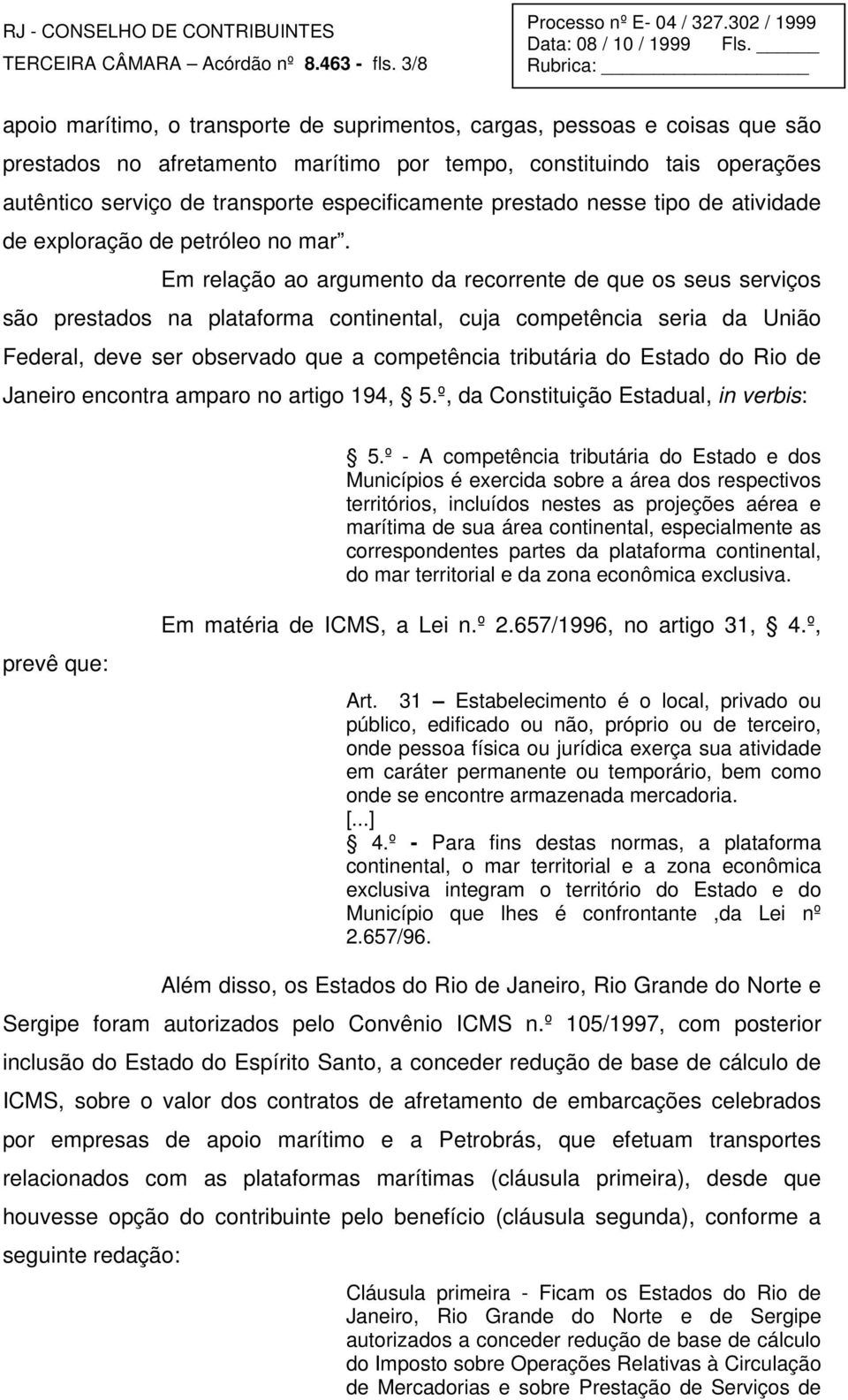 especificamente prestado nesse tipo de atividade de exploração de petróleo no mar.