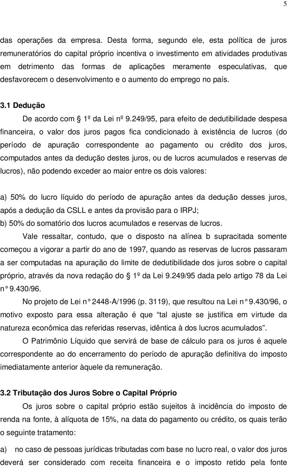 que desfavorecem o desenvolvimento e o aumento do emprego no país. 3.1 Dedução De acordo com 1º da Lei nº 9.