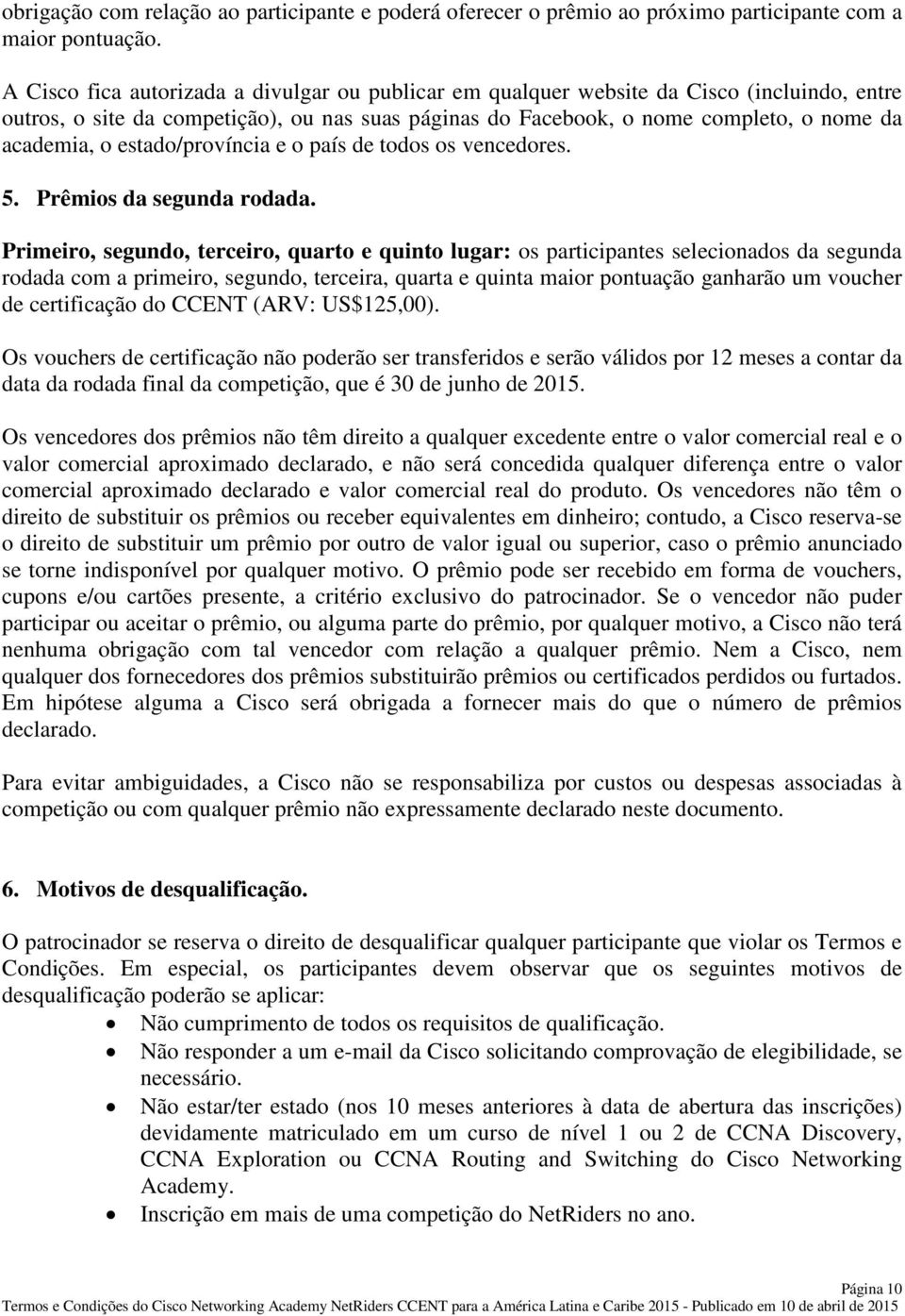 estado/província e o país de todos os vencedores. 5. Prêmios da segunda rodada.