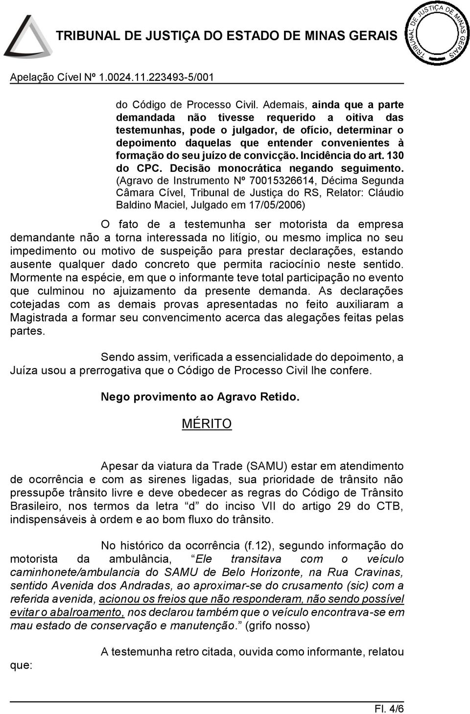 convicção. Incidência do art. 130 do CPC. Decisão monocrática negando seguimento.