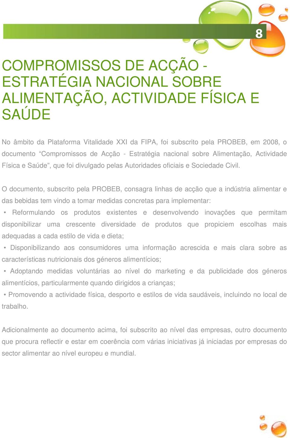 O documento, subscrito pela PROBEB, consagra linhas de acção que a indústria alimentar e das bebidas tem vindo a tomar medidas concretas para implementar: Reformulando os produtos existentes e