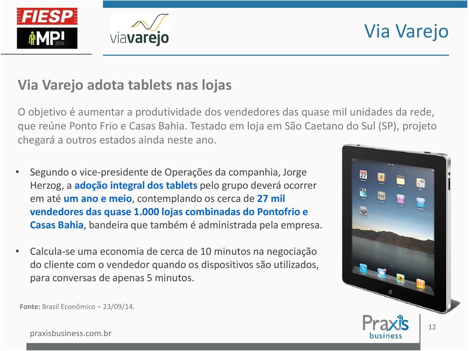 Segundo o vice-presidente de Operações da companhia, Jorge Herzog, a adoção integral dos tabletspelo grupo deverá ocorrer em até um ano e meio, contemplando os cerca de 27 mil vendedores