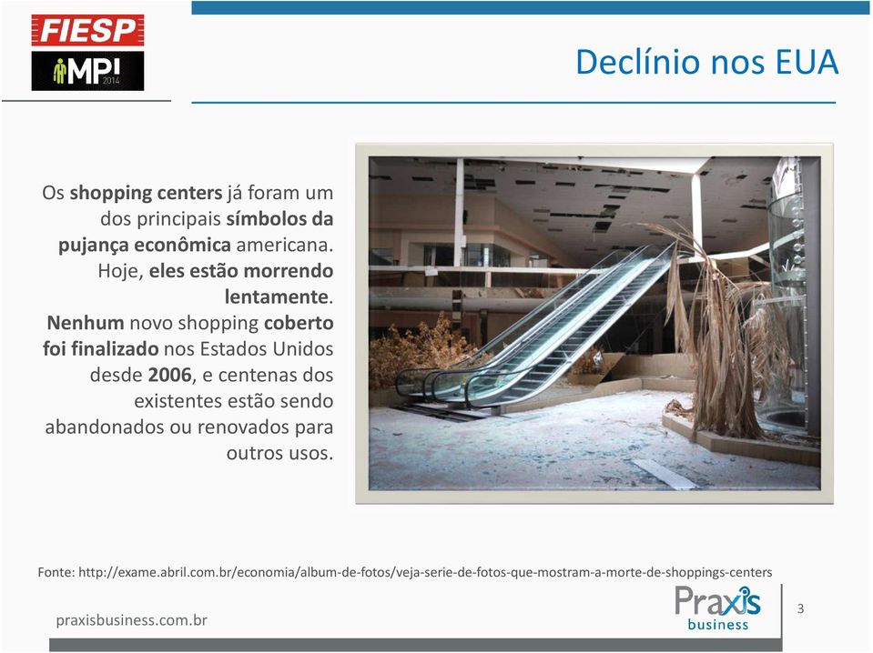 Nenhumnovo shopping coberto foi finalizado nos Estados Unidos desde 2006, e centenas dos existentes