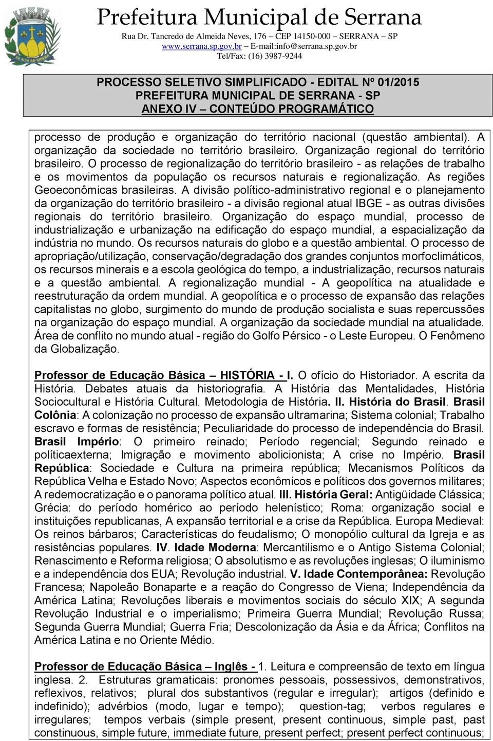 A divisão político-administrativo regional e o planejamento da organização do território brasileiro - a divisão regional atual IBGE - as outras divisões regionais do território brasileiro.