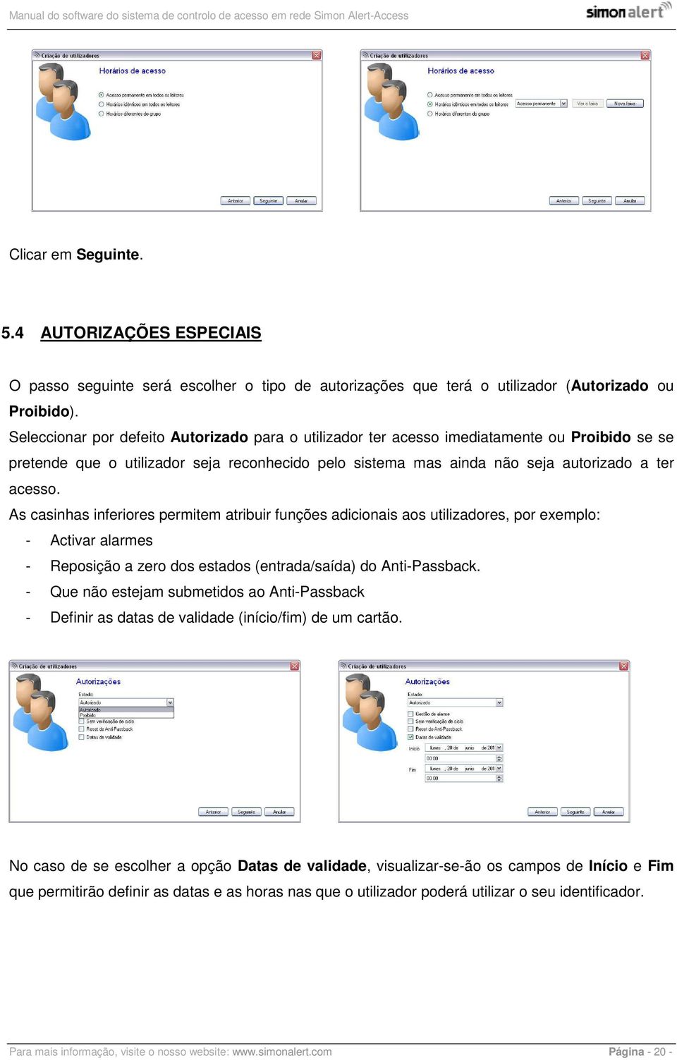 As casinhas inferiores permitem atribuir funções adicionais aos utilizadores, por exemplo: - Activar alarmes - Reposição a zero dos estados (entrada/saída) do Anti-Passback.