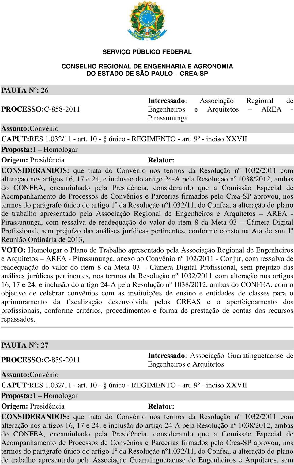 Ordinária de 2013, VOTO: Homologar o Plano de Trabalho apresentado pela Associação Regional de Engenheiros e Arquitetos AREA - Pirassununga, anexo ao Convênio nº 102/2011 - Conjur, com ressalva de