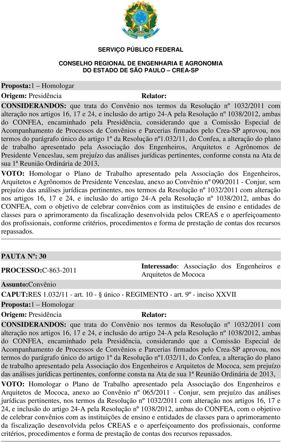 prejuízo das análises jurídicas pertinentes, nos termos da Resolução nº 1032/2011 com alteração nos artigos 16, 17 e 24, e inclusão do artigo 24-A pela Resolução nº 1038/2012, ambas do CONFEA, com o