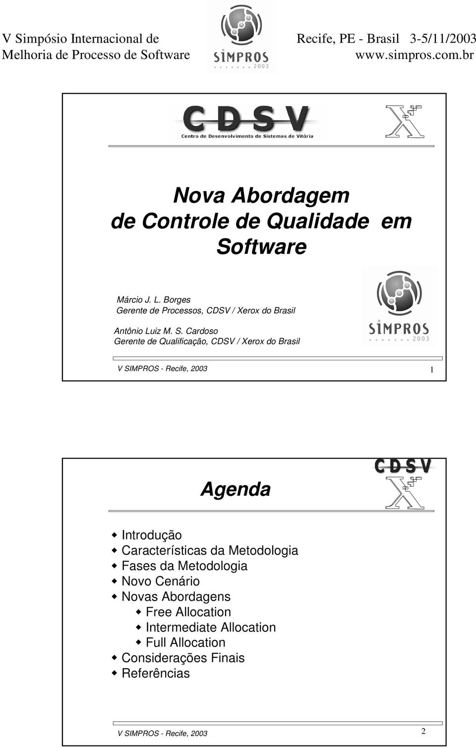 Cardoso Gerente de Qualificação, CDSV / Xerox do Brasil 1 Agenda Introdução Características da