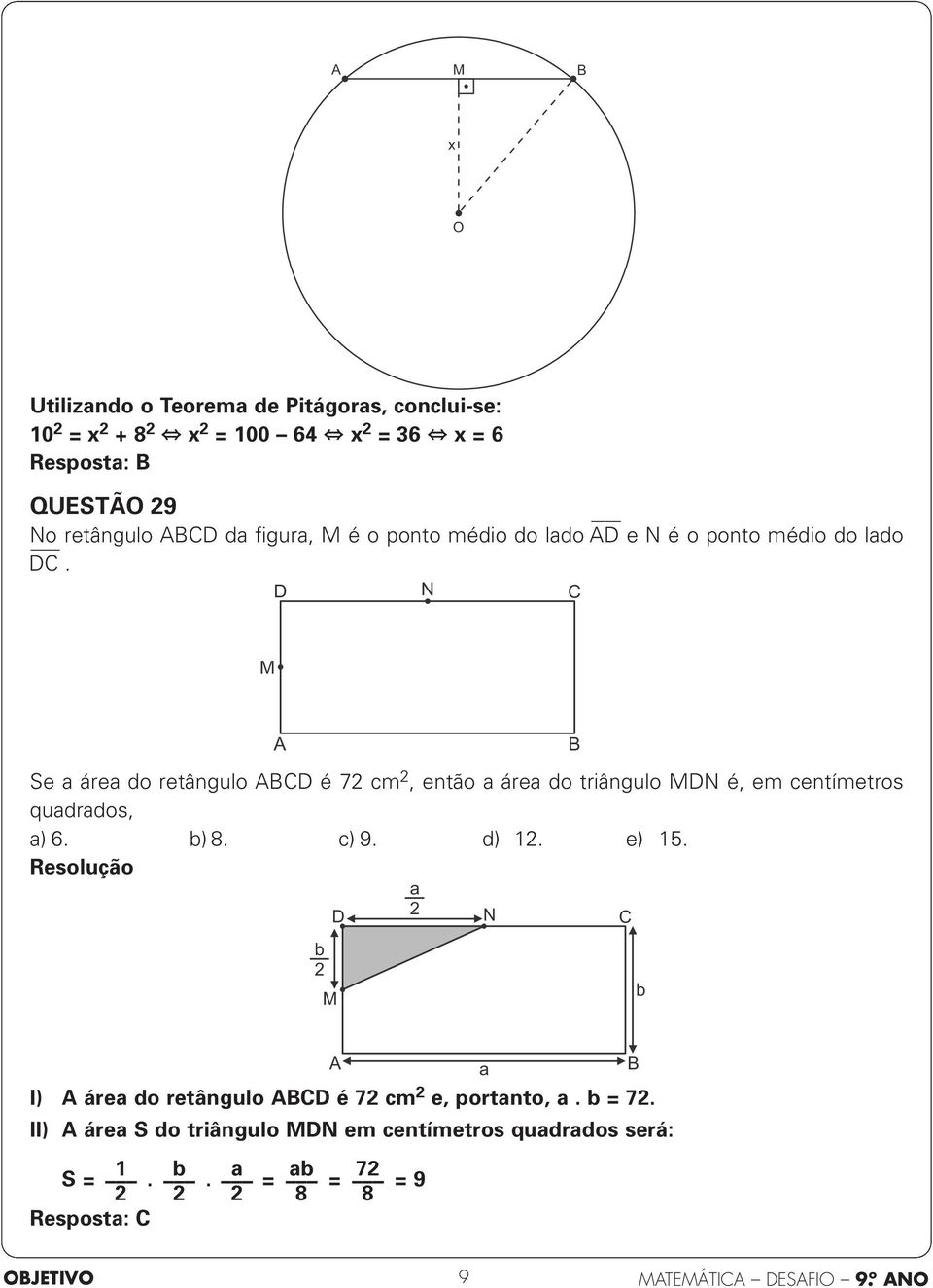 D N C M A Se a área do retângulo ABCD é 7 cm, então a área do triângulo MDN é, em centímetros quadrados, a) 6. b) 8. MAT-00545-apb c) 9. d).